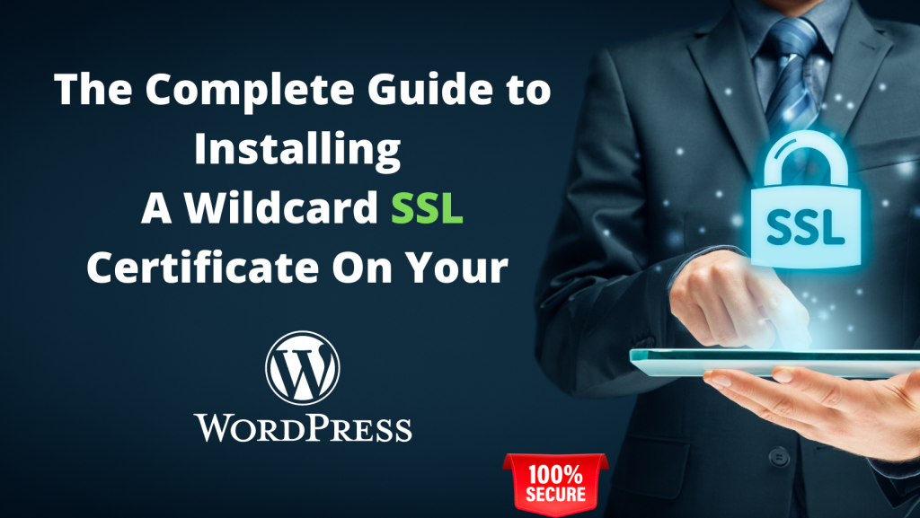 The Complete Guide to Installing A Wildcard SSL Certificate On Your WordPress Site
